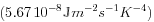 (5.67 10^{-8} J m^{-2} s^{-1} K^{-4})